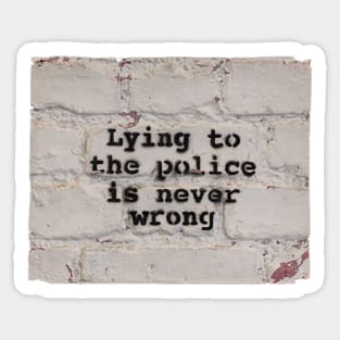 Lying to the Police is Never Wrong Sticker